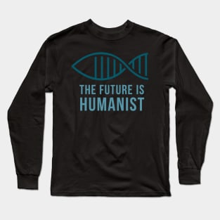 The future is Humanist... Long Sleeve T-Shirt